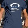 I Wrote The Damn Bill 2019 Gift T-Shirt