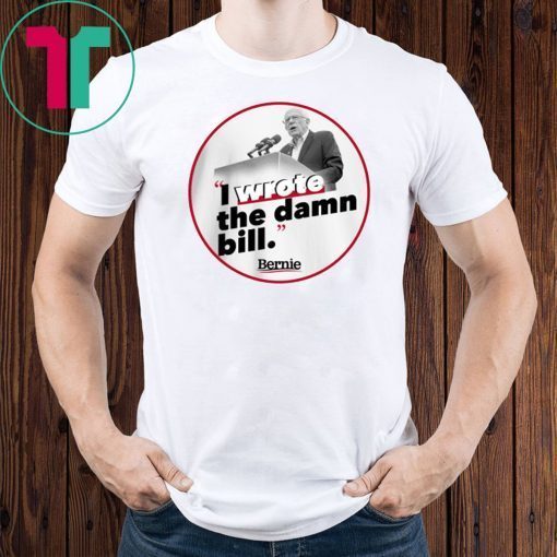 I Wrote The Damn Bill 2019 Gift T-Shirt