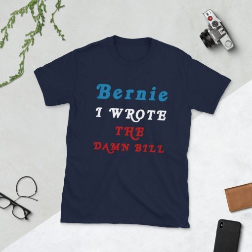 I Wrote The Damn Bill Bernie Sanders T Shirt I Wrote the Damn Bill Bernie 2020 Bernie ShirtI Wrote The Damn Bill Bernie Sanders T Shirt I Wrote the Damn Bill Bernie 2020 Bernie Shirt