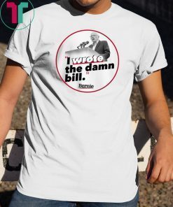 I Wrote The Damn Bill Classic Gift T-Shirt