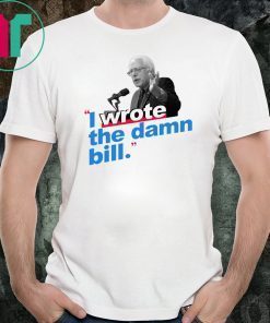 I Wrote The Damn Bill Unisex 2019 Tee Shirts