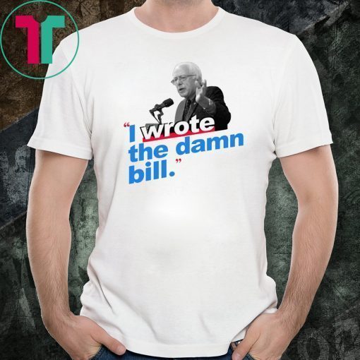 I Wrote The Damn Bill Unisex 2019 Tee Shirts