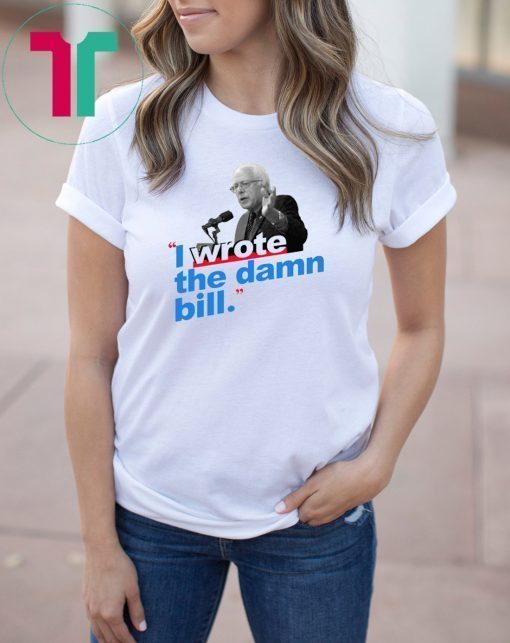 I Wrote The Damn Bill Unisex 2019 Tee Shirts