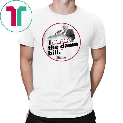 I Wrote The Damn Bill Unisex Funny Gift T-Shirts