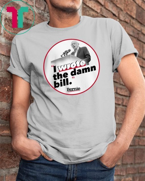 I Wrote The Damn Bill Unisex Funny Gift Tee Shirt