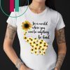 In A World Where You Can Be Anything Be Kind Elephant Sunflowers T-Shirt