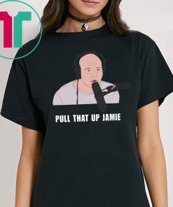 Joe’s Rogan Pull That Up Jamie Shirt