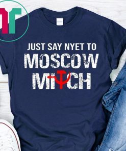 Just Say Nyet To Moscow Mitch Ditch 2020 Elections Shirt