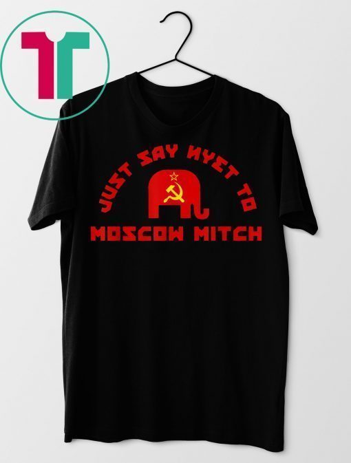 Just Say Nyet To Moscow Mitch McConnell 2019 T-Shirt