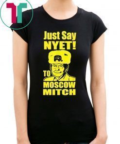 Just Say Nyet To Moscow Mitch Mcconnell Gift T-Shirt Mitch Mcconnell Russia Funny Tee Shirt