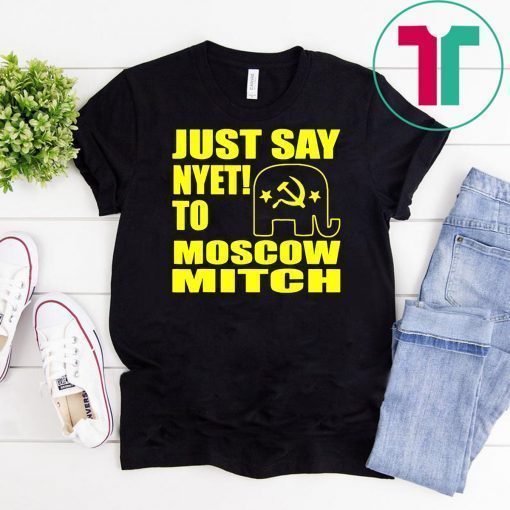 Just Say Nyet To Moscow Mitch T-Shirt Ditch Mitch McConnell Gifts Tees