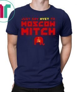 Just Say Nyet To Moscow Mitch Tee Shirt Democrats 2020 T-Shirt