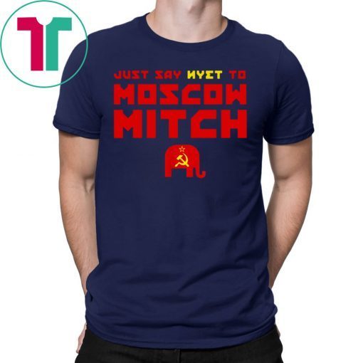 Just Say Nyet To Moscow Mitch Tee Shirt Democrats 2020 T-Shirt