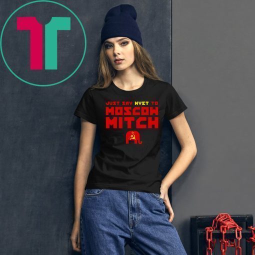 Just Say Nyet To Moscow Mitch Tee Shirt Democrats 2020 T-Shirt