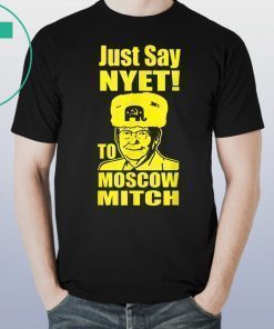 Just Say Nyet To Moscow Mitch McConnell Democrats Shirt