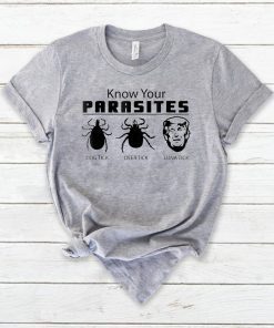 KNOW YOUR PARASITES Anti-Trump AF RESIST TShirt Funny Gift