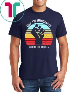 Keep The Immigrants Deport The Racists Vintage T-Shirt