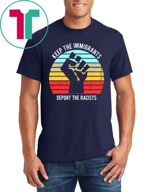 Keep The Immigrants Deport The Racists Vintage T-Shirt