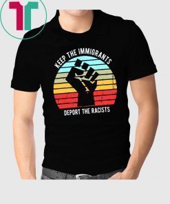 Keep The Immigrants Deport The Racists Vintage T-Shirt