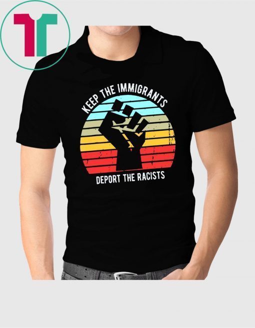 Keep The Immigrants Deport The Racists Vintage T-Shirt