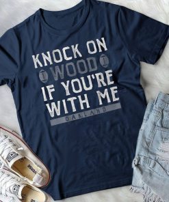 Knock On Wood If You're With Me Shirt Oakland Football Tee Shirt