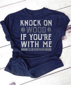 Knock On Wood If You're With Me Oakland Football Shirt