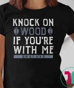 Knock On Wood If You're With Me Shirt Oakland Football Tee Shirt