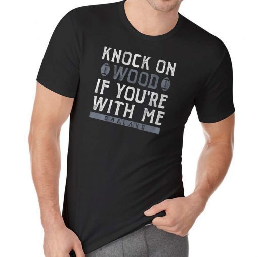 Knock On Wood If You're With Me Oakland Football Shirt