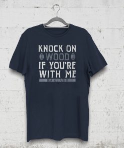 Knock On Wood If You're With Me Tee Shirt