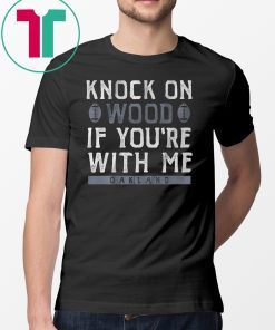 Knock On Wood If You're With Me Shirt Oakland Football