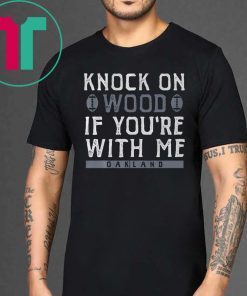 Knock On Wood If You're With Me T-Shirt - Oakland Football Tee