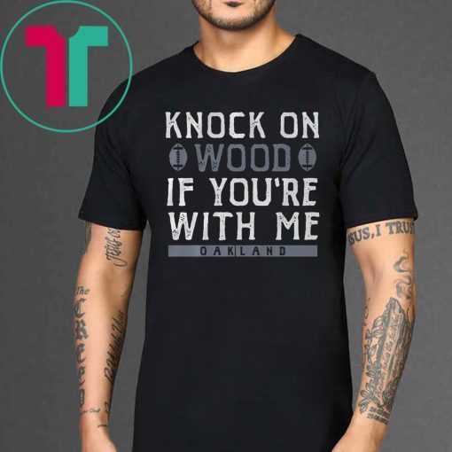 Knock On Wood If You're With Me T-Shirt - Oakland Football Tee