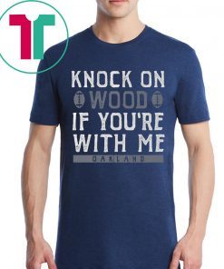 Oakland Football Shirt Knock On Wood If You're With Me T-Shirt