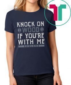 Knock On Wood If You're With Me T-Shirt - Oakland Football Tee