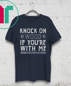 Knock On Wood If You're With Me T-Shirt - Oakland Football Tee