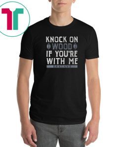 Knock On Wood If You're With Me Shirt