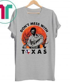 Leatherface Don’t mess With Texas Shirt