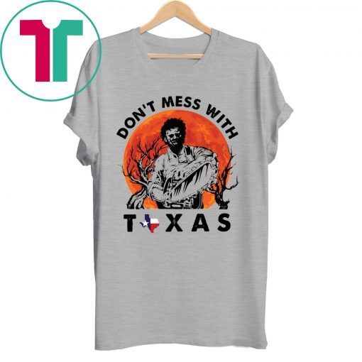 Leatherface Don’t mess With Texas Shirt