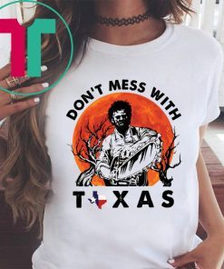 Leatherface Don’t mess With Texas Shirt