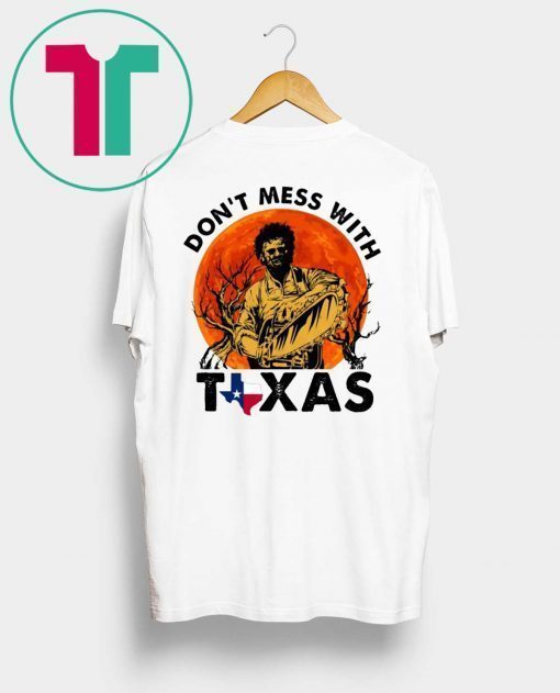 Leatherface Don’t mess With Texas Shirt