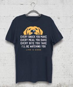 Life Is Good Every Snack You Make Cute Funny Gift T-Shirt