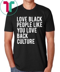 Love Black People Like You Love Back Culture T-Shirt