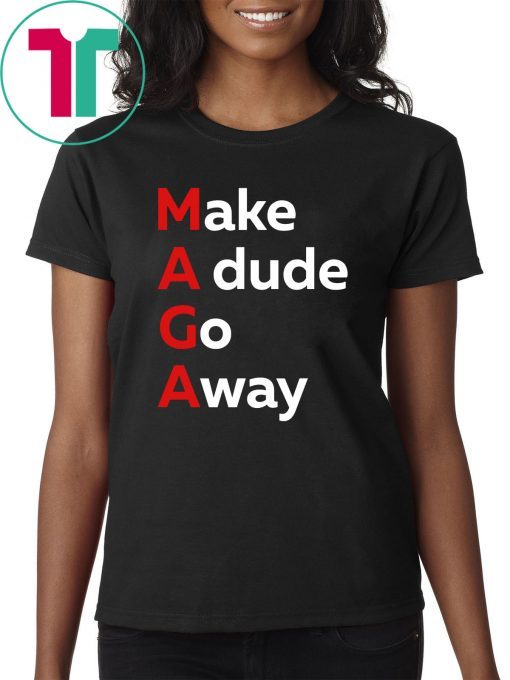 MAGA Make a Dude Go Away Dude Gotta Go T-Shirt