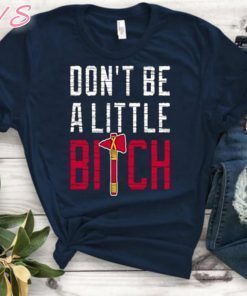 MENS DON’T BE A LITTLE BITCH SHIRT MIKE FOLTYNEWICZ - ATLANTA BRAVES