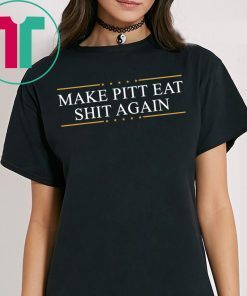 Make Pitt eat shit again Tee Shirt