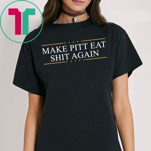 Make Pitt eat shit again Tee Shirt