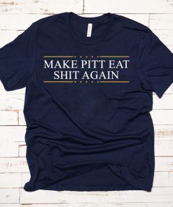 Make Pitt eat shit again Tee Shirt