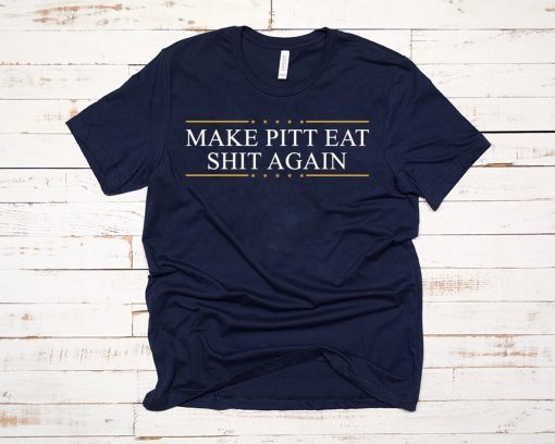 Make Pitt eat shit again Tee Shirt