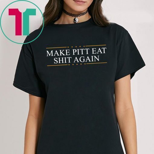 Make Pitt Eat Shit Again T-Shirt for Mens Womens Kids