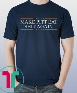 Make Pitt Eat Shit Again T-Shirt for Mens Womens Kids